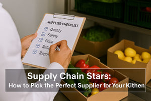 Supply Chain Stars: How to Pick the Perfect Supplier for Your Kitchen